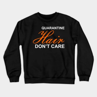 Quarantine Hair Don't Care - Funny Stylish Hairdresser Crewneck Sweatshirt